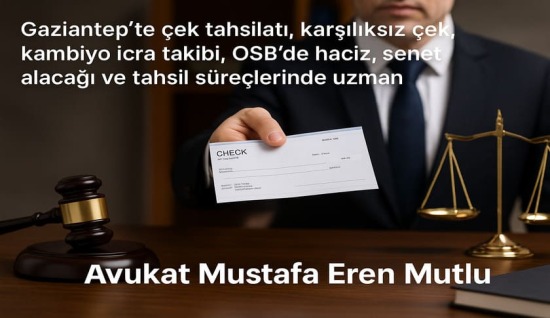 Gaziantep’te Çek Nedir, Çek Alacağı Nasıl Tahsil Edilir ? (2026 Güncel Rehber)