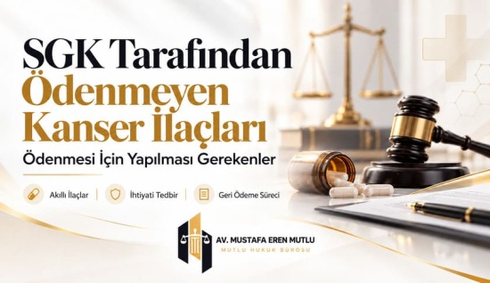 Gaziantep SGK Kanser İlacı Davası 2026 | Ödenmeyen Akıllı İlaçlar ve İhtiyati Tedbir
