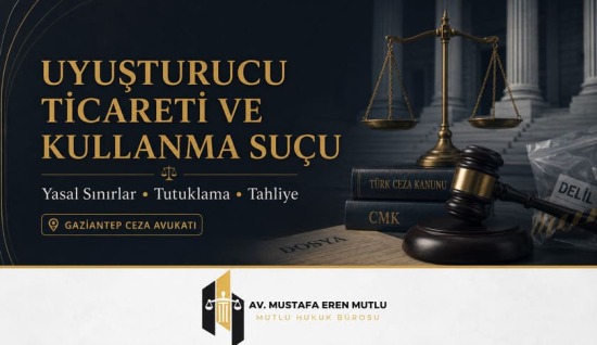 Gaziantep Uyuşturucu Ticareti Avukatı | Kullanma Suçu, Tutuklama ve Tahliye 2026