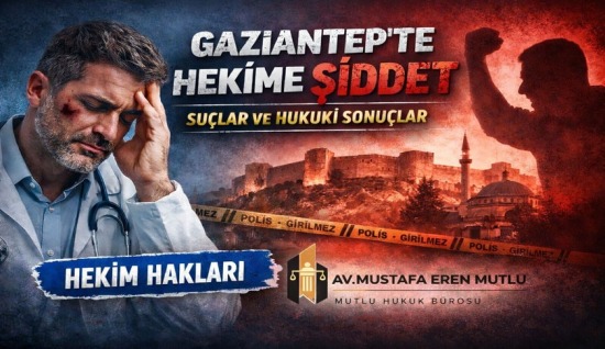 Gaziantep’te Hekimlere Karşı İşlenen Suçlar ve Hukuki Sonuçları