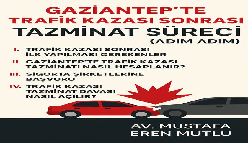 Gaziantep’te Trafik Kazası Sonrası Tazminat Süreci (Adım Adım – 2026 Güncel Rehber)
