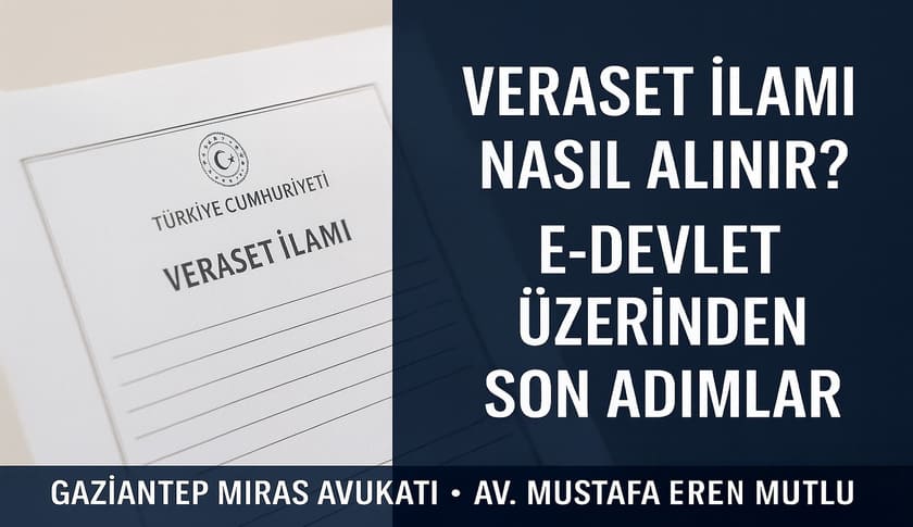 Gaziantep Veraset İlamı Nasıl Alınır ? E-Devlet Üzerinden Son Adımlar (2026 Güncel Rehber)
