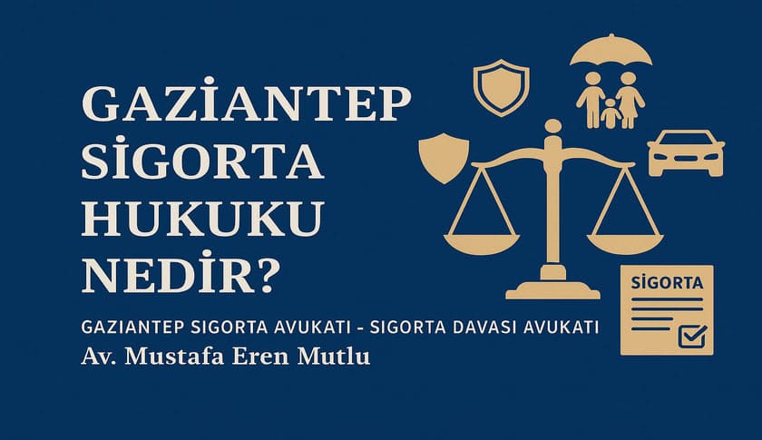 Sigorta Hukuku Nedir ? I Gaziantep Sigorta Şirketinden Nasıl Tazminat Alabilirim ? I Gaziantep Sigorta Avukatı