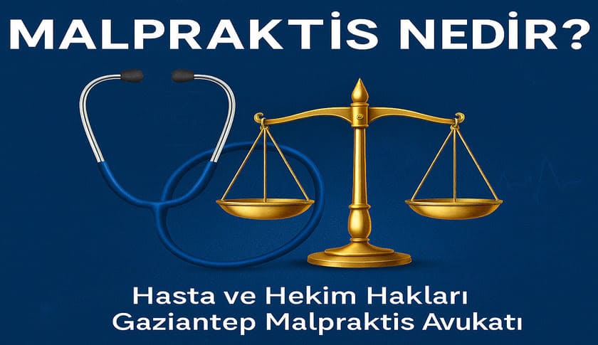 Malpraktis Nedir ? Hekim ve Hasta Hakları Nelerdir ? Gaziantep Malpraktis Avukatı